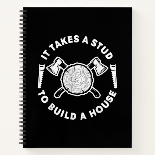 Woodworking Gift  It Takes Stud To Build House Notebook