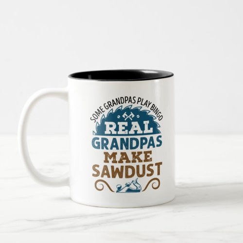 Woodworking Grandpa Real Grandpas Make Sawdust Two_Tone Coffee Mug