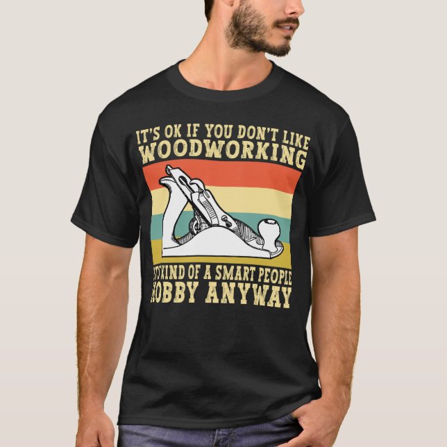 Woodworking Hobby Smart People Funny Carpenter T-Shirt (Front)