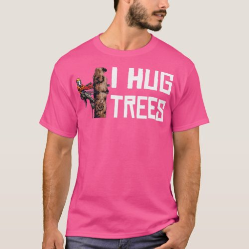 Woodworking I Hug Trees Lumberjack  T_Shirt