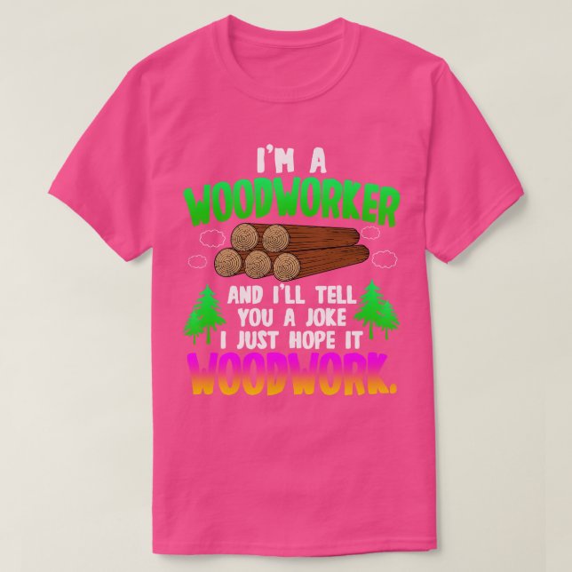 Woodworking Im A Woodworker T-Shirt (Design Front)