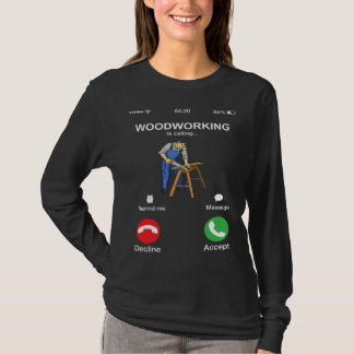 Woodworking Is Calling  Woodworker Phone Screen T-Shirt
