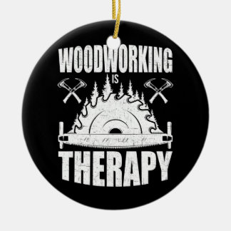 Woodworking Is Therapy Woodworker Ceramic Ornament