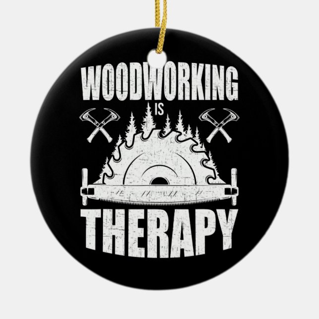 Woodworking Is Therapy Woodworker  Ceramic Ornament (Front)
