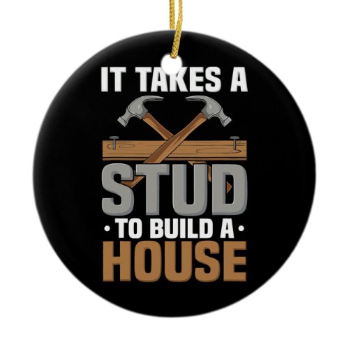 Woodworking It Takes A Stud Build House Carpenter Ceramic Ornament