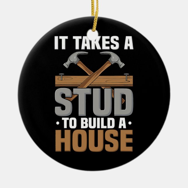 Woodworking It Takes A Stud Build House Carpenter Ceramic Ornament (Front)