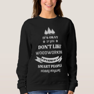 Woodworking Quote For Woodworkers Cool Woodworking Sweatshirt