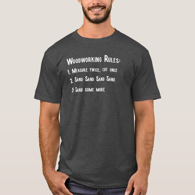 Woodworking Rules - Woodworking Carpentry Gifts T-Shirt (Front)