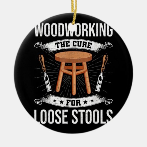 Woodworking the Cure for Loose Stools Woodworker  Ceramic Ornament