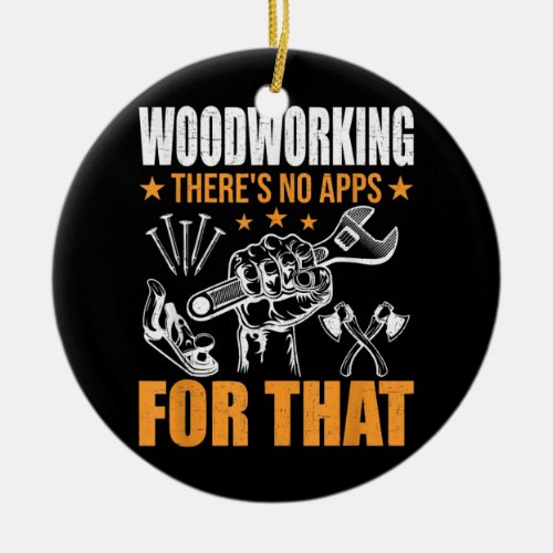 Woodworking There is No Apps For That Woodworker  Ceramic Ornament