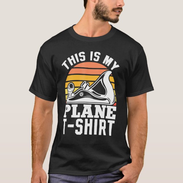 Woodworking This Is My Plane  Woodworker Carpenter T-Shirt (Front)