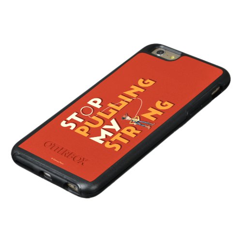 Woody Stop Pulling My String 1 OtterBox iPhone 66s Plus Case