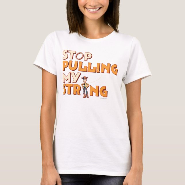 Woody: Stop Pulling My String 1 T-Shirt (Front)