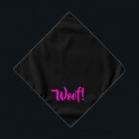 Woof! Black & Pink Small Pet Bandana<br><div class="desc">Black bandana,  with cute funny text... .Woof! Perfect for your pet's night out on the town or afternoon at the park.

Smaller size also available.</div>