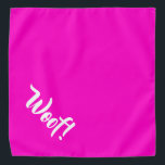 Woof! Hot Pink Large Pet Bandana<br><div class="desc">Hot pink bandana,  with cute funny text... .Woof! Perfect for your pet's night out on the town or afternoon at the park.

Smaller size also available.</div>