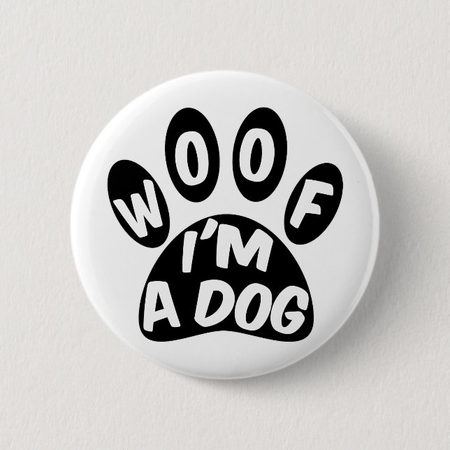 Woof I'm A Dog Button (Front)