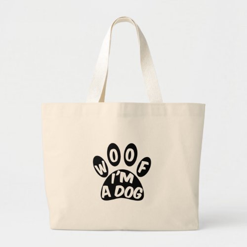 Woof Im A Dog Large Tote Bag