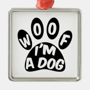 Woof I'm A Dog Metal Ornament