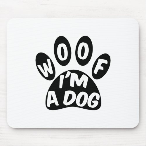 Woof Im A Dog Mouse Pad