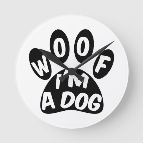 Woof Im A Dog Round Clock
