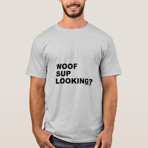 WOOF SUP LOOKING  T_Shirt