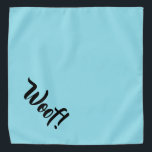 Woof! Teal Large Pet Bandana<br><div class="desc">Teal bandana, with cute funny text... .Woof! Perfect for your pet's night out on the town or afternoon at the park.
Smaller size also available.</div>
