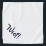 Woof! White & Navy Blue Large Pet Bandana<br><div class="desc">Bandana in pretty white, with cute funny navy blue text... .Woof! Perfect for your pet's night out on the town or afternoon at the park. The background color is customizable to any color you desire, as are the font style, size, and color. Make it your own! Smaller size also available....</div>