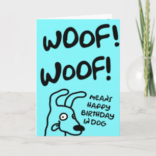 Woof! Woof! Woof! Means Happy Birthday in dog Card
