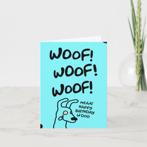 Woof Woof Woof Means Happy Birthday in dog Card