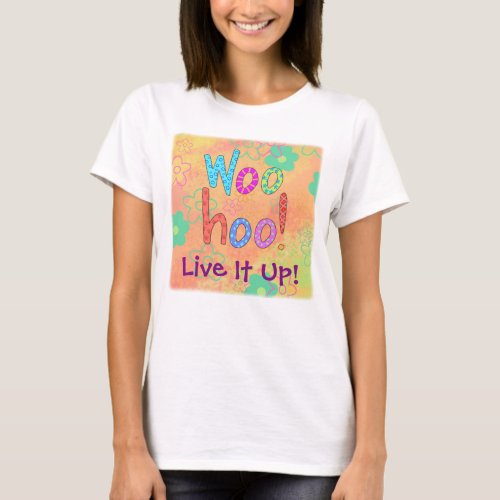 WooHoo Live It Up Graphic Art Design Custom T_Shirt