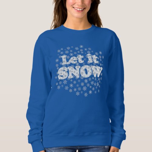 Word Art _ Let it Snow with Snowy Background  Sweatshirt