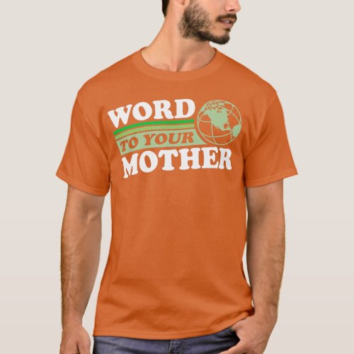 Word o Your Mother Earth Retro Save Planet Everyda T_Shirt