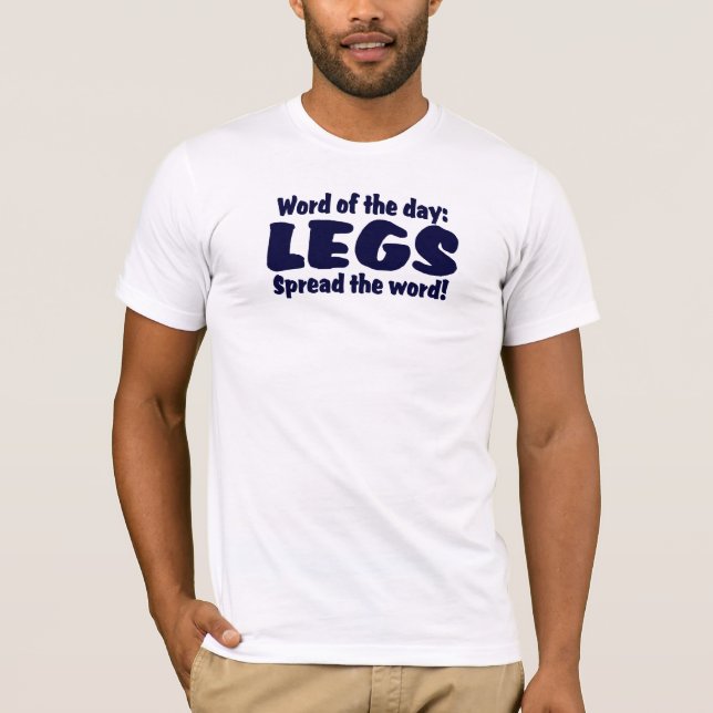 Word of the day: LEGS .......Spread the word ! T-Shirt (Front)