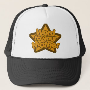 Word to your mother trucker hat