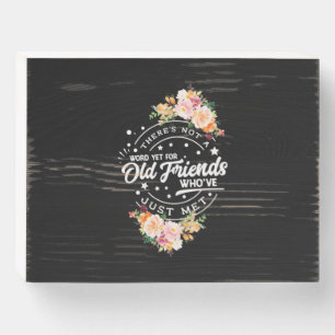 Word Yet For Old Friends Wooden Box Sign