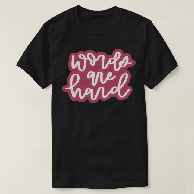 words are hard 4 T-Shirt (Design Front)