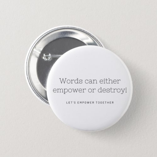 Words Can Empower Or Destroy Button