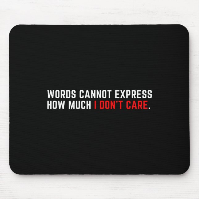 Words Cannot Express How Much I Don't Care  Mouse Pad (Front)