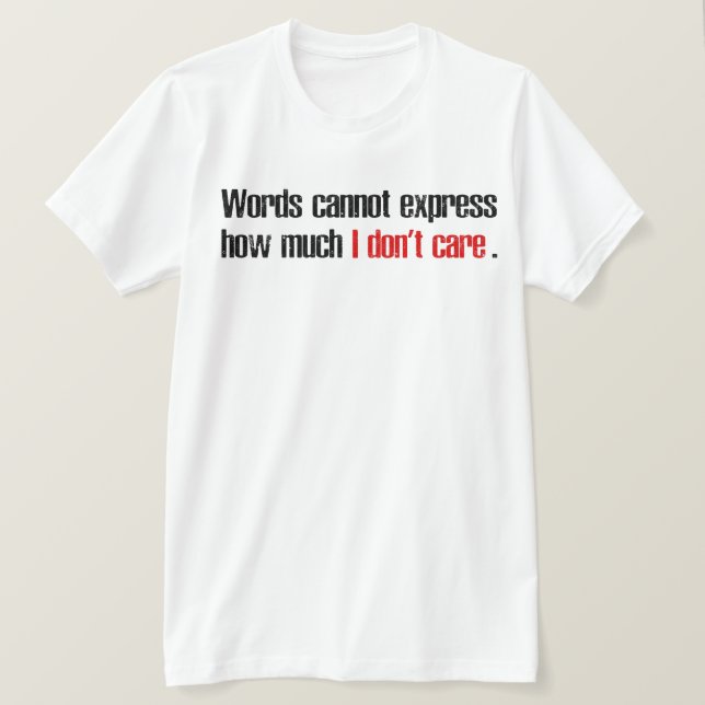 Words Cannot Express How Much I Don't Care T-Shirt (Design Front)
