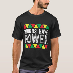 Words Have Power African Pride Rights Black Histor T-Shirt
