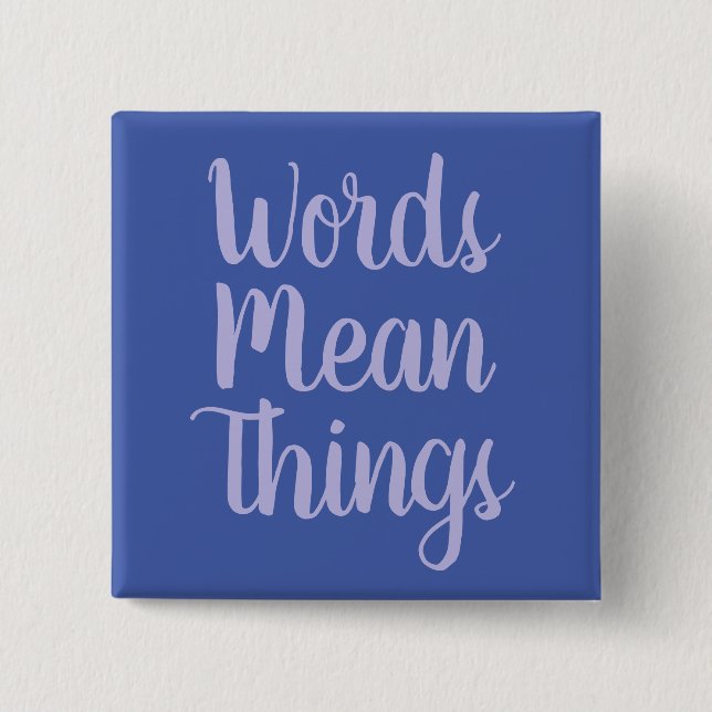 Words Mean Things Button (Front)