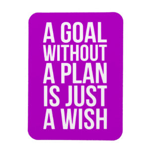 WORDS OF WISDOM A GOAL WITHOUT A PLAN IS JUST A WI MAGNET