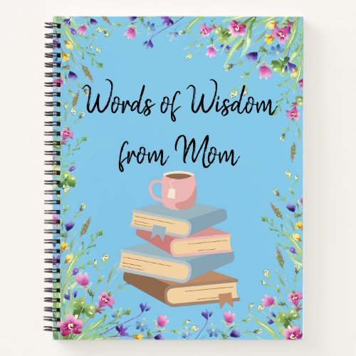 Words of Wisdom from Mom Notebook