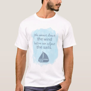 Words of Wisdom Nautical Sail boat Quote T-Shirt