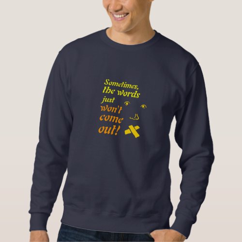 Words Wont Come Out dark Sweatshirt
