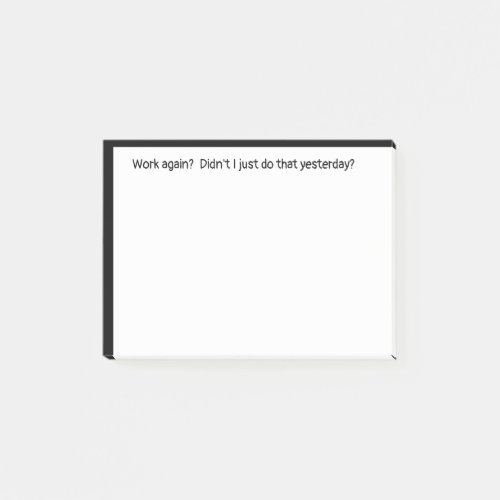 Work Again Just Did it Yesterday Funny Quote  Post_it Notes