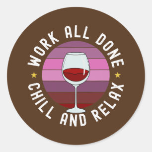 Work All Done Chill And Relax Red Wine Time Classic Round Sticker
