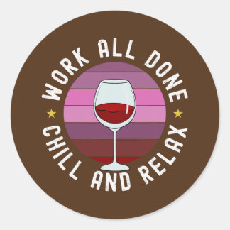 Work All Done Chill And Relax Red Wine Time Classic Round Sticker