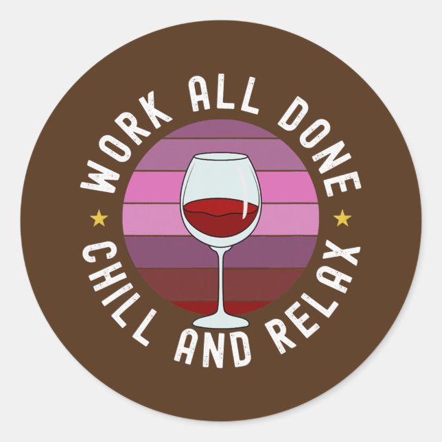 Work All Done Chill And Relax Red Wine Time Classic Round Sticker (Front)
