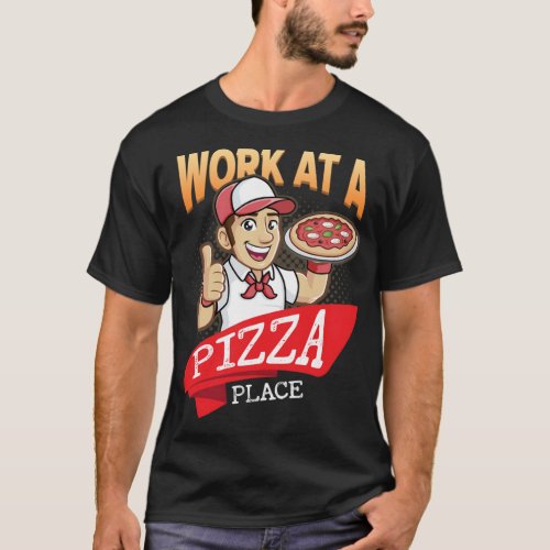 Work At A Pizza Place Slice Mushroom Hawaiian Toma T_Shirt